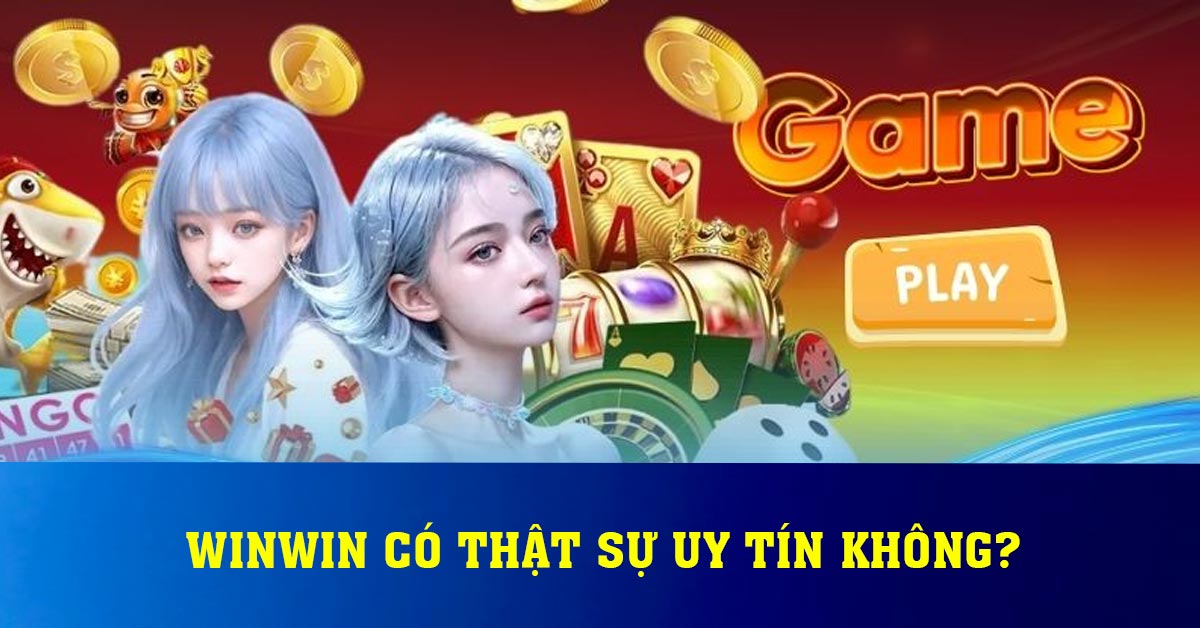 Winwin có thật sự uy tín không?